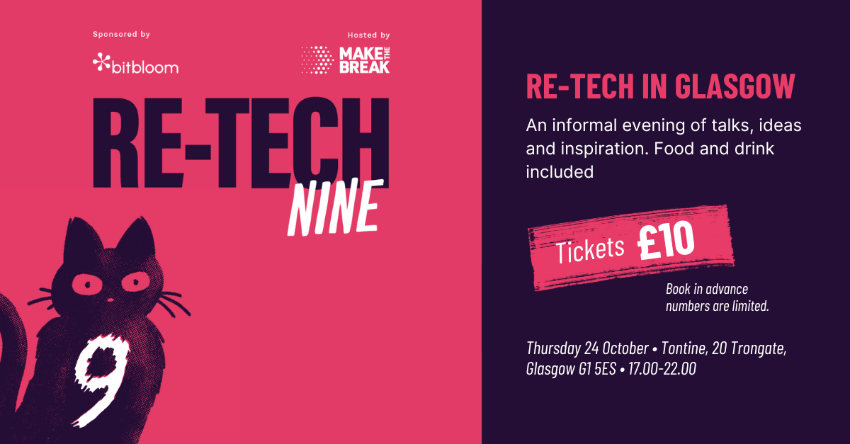 Re-tech 9. Thursday 24 October 2024, from 17:00 at Tontine, 20 Trongate, Glasgow